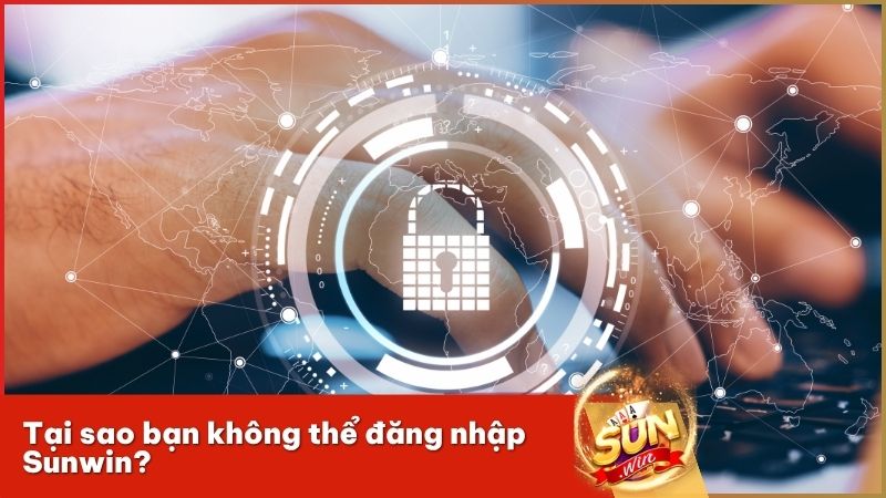 Những nguyên nhân phổ biến và cách khắc phục lỗi không thể đăng nhập vào cổng game Sunwin